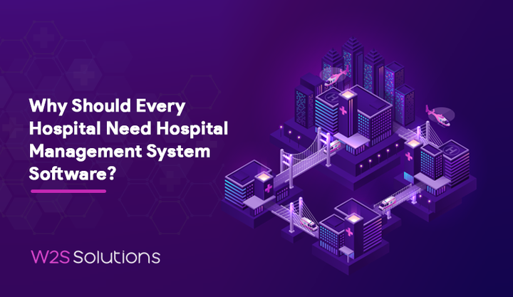 Why Should Every Hospital Need Hospital Management System Softwa