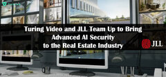 Turing Video and JLL Team Up to Bring Advanced AI Security to th