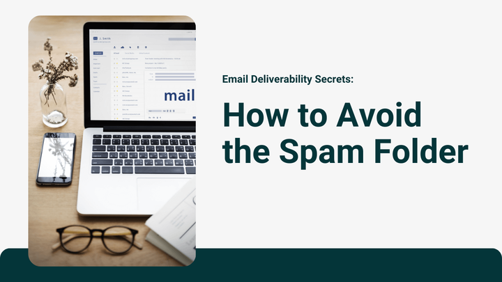 Email Deliverability Secrets: How to Avoid the Spam Folder